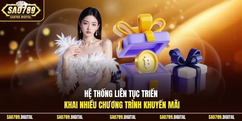 Hệ thống liên tục triển khai nhiều chương trình khuyến mãi
