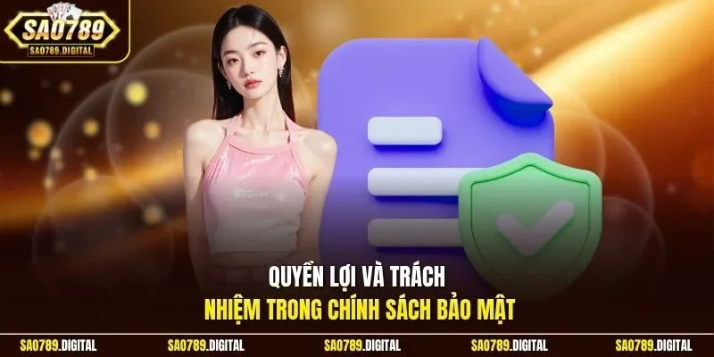Quyền lợi và trách nhiệm trong chính sách bảo mật 